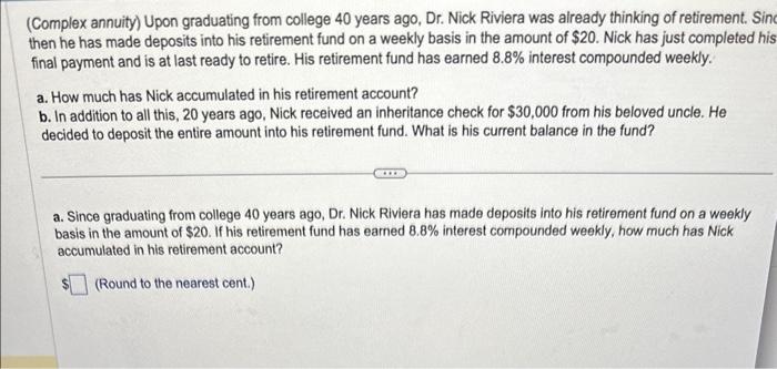 (Complex annuity) Upon graduating from college 40 years ago, Dr. Nick Riviera