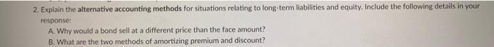2. Explain the alternative accounting methods for situations relating to long-term liabilities