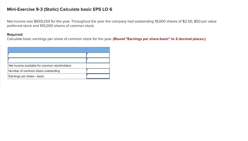 Mini-Exercise 9-3 (Static) Calculate basic EPS LO 6 Net income was $659,250