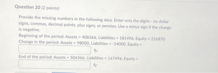 Question 20 (2 points) Provide the missing numbers in the following data.