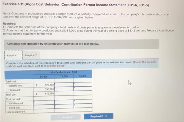 Exercise 1-11 (Algo) Cost Behavior; Contribution Format Income Statement [LO1-4, LO1-6] Harris