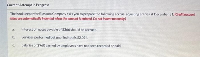 Current Attempt in Progress The bookkeeper for Blossom Company asks you to
