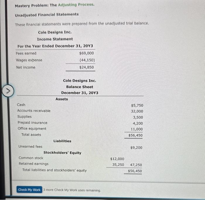 > Mastery Problem: The Adjusting Process. Unadjusted Financial Statements These financial statements