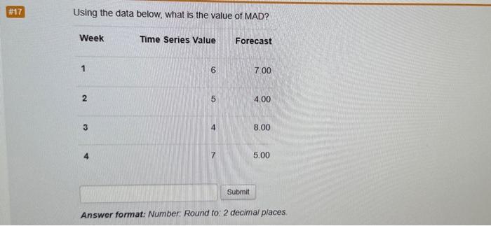 #17 Using the data below, what is the value of MAD? Week
