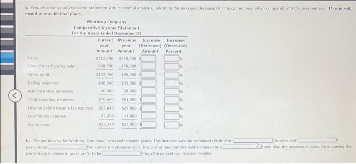 a. Prepare a comparative income statement with horizontal analysis, indicating the increase