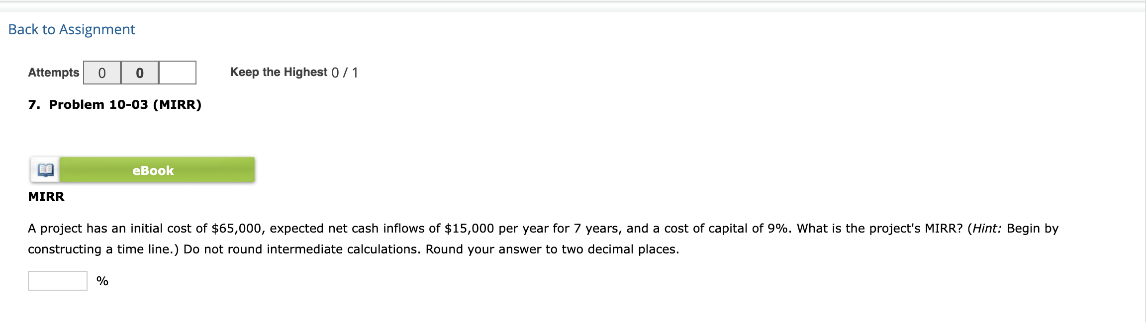 Back to Assignment Attempts 0 0 7. Problem 10-03 (MIRR) eBook Keep