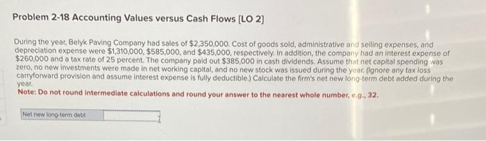 Problem 2-18 Accounting Values versus Cash Flows [LO 2] During the year,