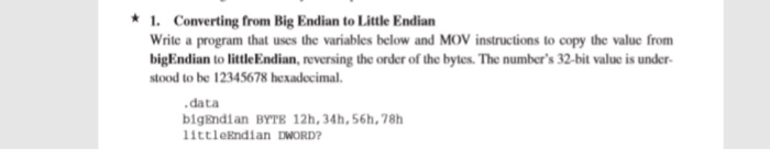 1. Converting from Big Endian to Little Endian Write a program that