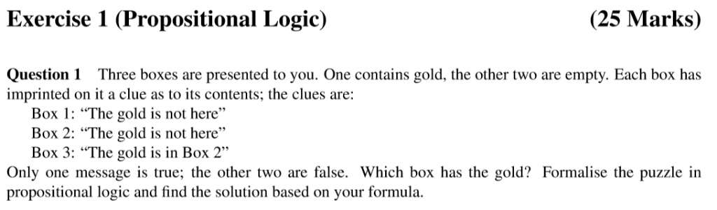 Exercise 1 (Propositional Logic) (25 Marks) Question 1 Three boxes are presented