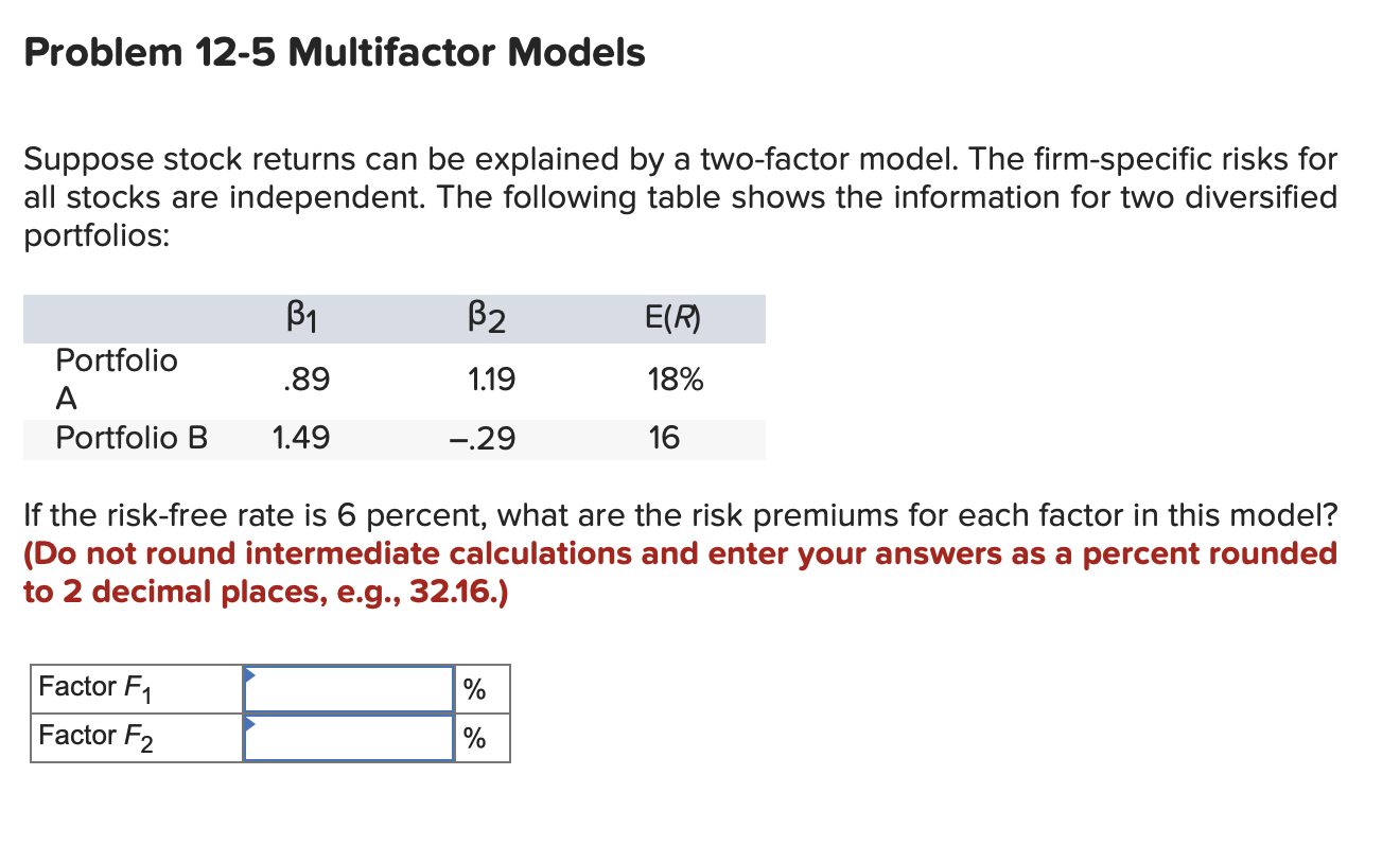 Problem 12-5 Multifactor Models Suppose stock returns can be explained by a