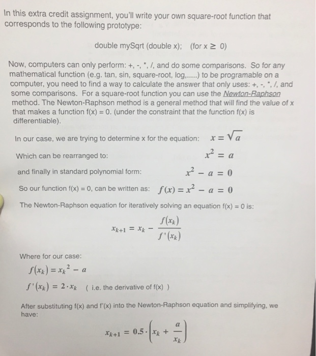 In this extra credit assignment, you'll write your own square-root function that