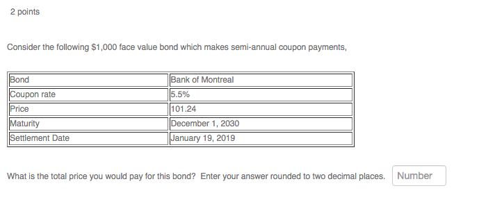 2 points Consider the following $1,000 face value bond which makes semi-annual