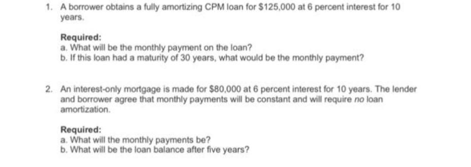 1. A borrower obtains a fully amortizing CPM loan for $125,000 at