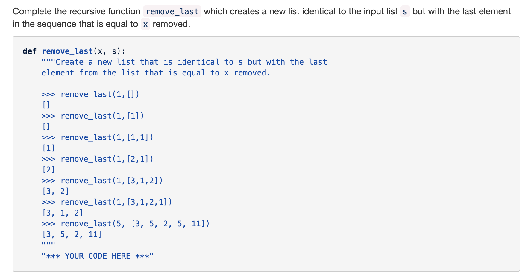 Complete the recursive function remove_last which creates a new list identical to