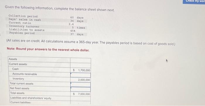 Given the following information, complete the balance sheet shown next. Collection period
