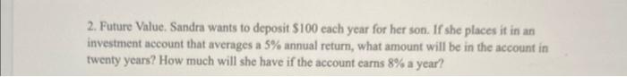 2. Future Value. Sandra wants to deposit $100 each year for her