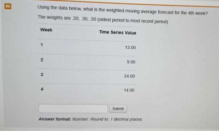 #6 Using the data below, what is the weighted moving average forecast