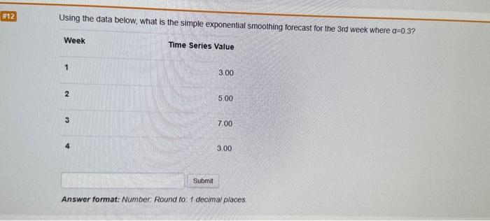 #12 Using the data below, what is the simple exponential smoothing forecast