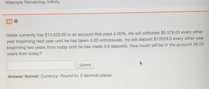 Attempts Remaining: Infinity #3 Derek currently has $13,529.00 in an account that