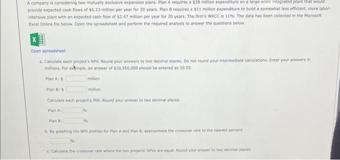 A company is considering two mutually exclusive expansion plans. Plan A requires