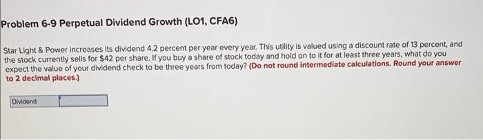Problem 6-9 Perpetual Dividend Growth (LO1, CFA6) Star Light & Power increases
