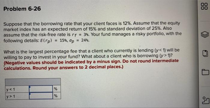 Problem 6-26 Suppose that the borrowing rate that your client faces is