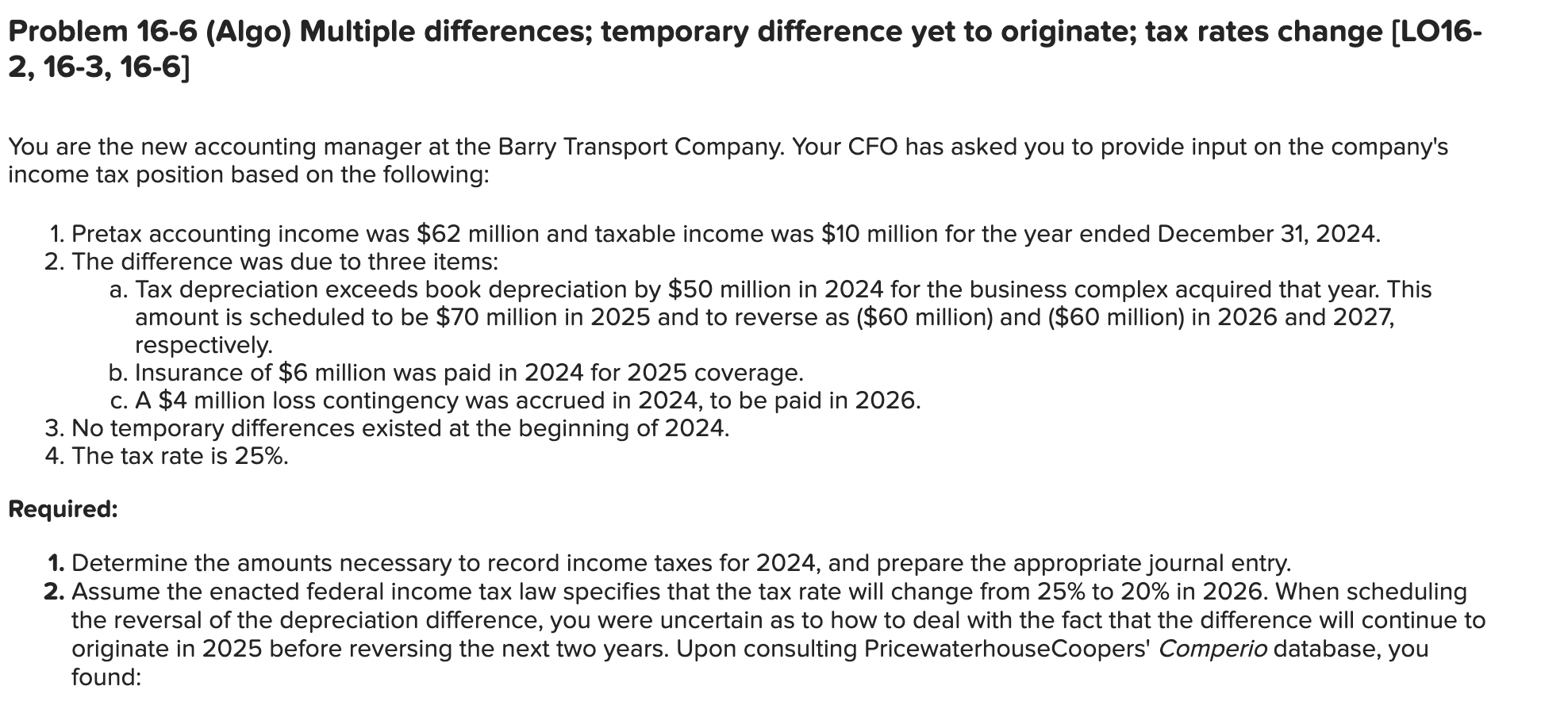 Problem 16-6 (Algo) Multiple differences; temporary difference yet to originate; tax rates