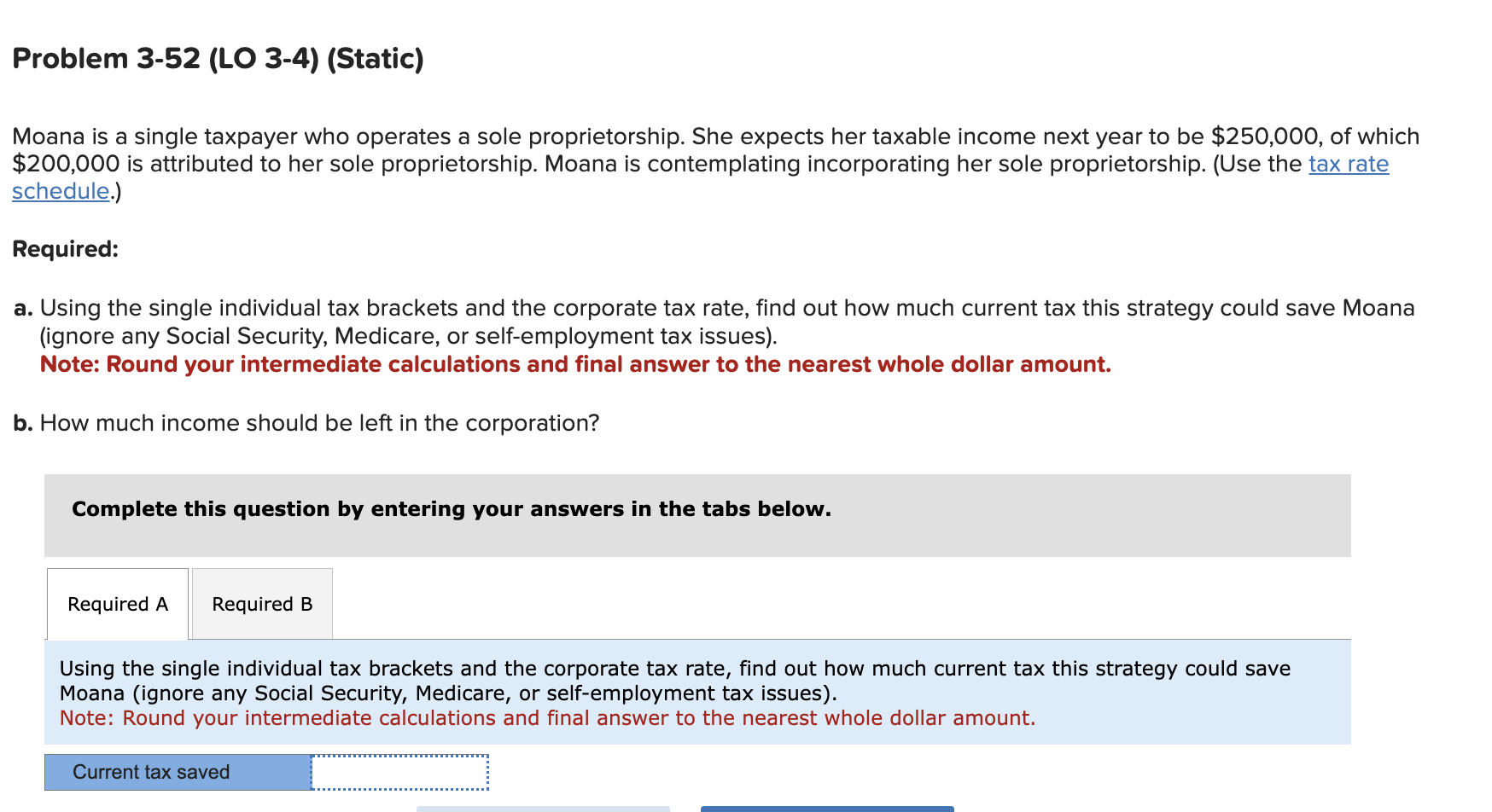 Problem 3-52 (LO 3-4) (Static) Moana is a single taxpayer who operates