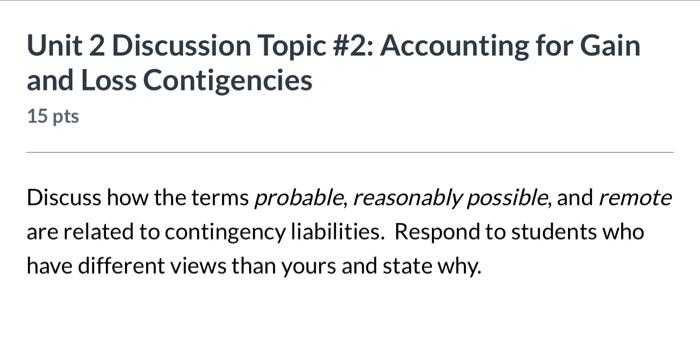 Unit 2 Discussion Topic #2: Accounting for Gain and Loss Contigencies 15