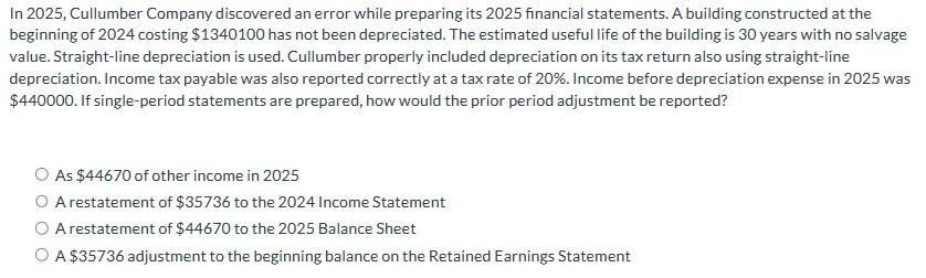 In 2025, Cullumber Company discovered an error while preparing its 2025 financial