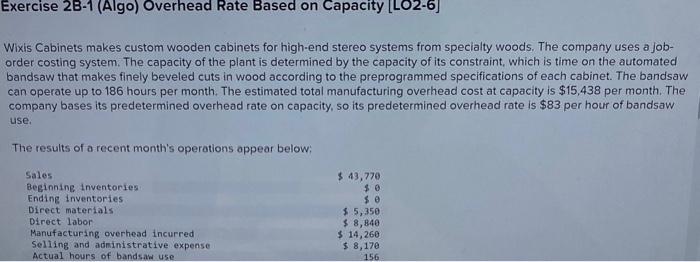 Exercise 2B-1 (Algo) Overhead Rate Based on Capacity [LO2-6] Wixis Cabinets makes