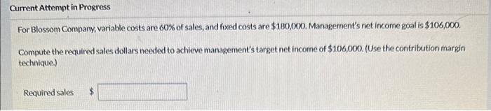 Current Attempt in Progress For Blossom Company, variable costs are 60% of