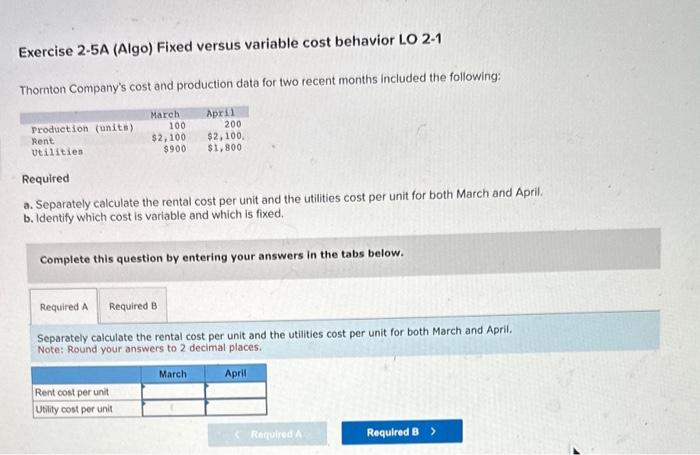Exercise 2-5A (Algo) Fixed versus variable cost behavior LO 2-1 Thornton Company's