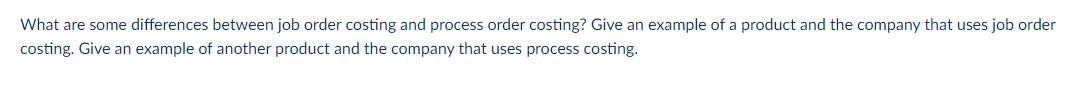 What are some differences between job order costing and process order costing?