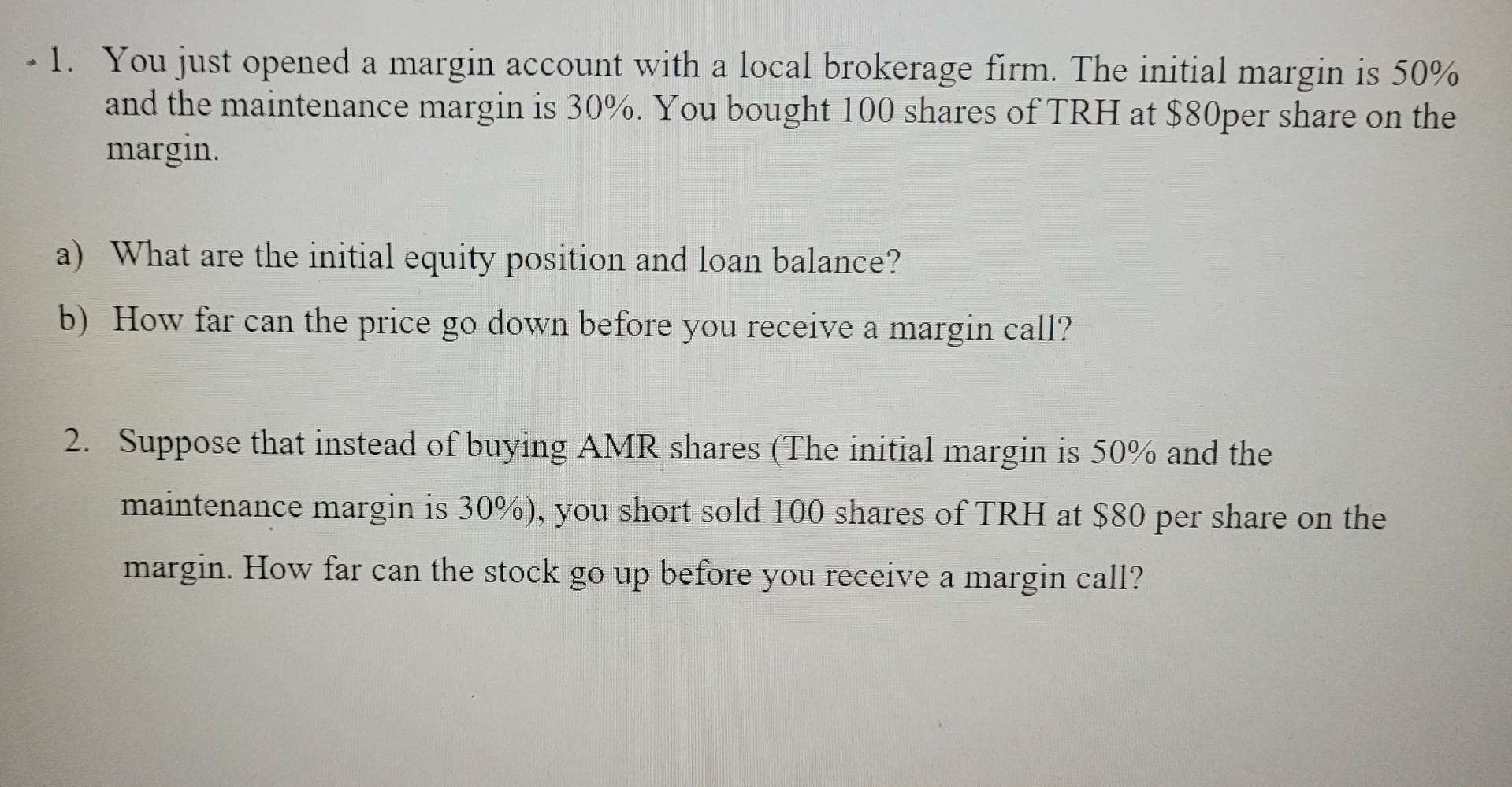 .1. You just opened a margin account with a local brokerage firm.