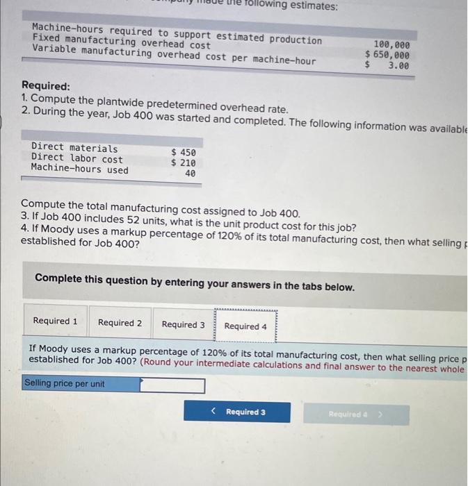 company made the following estimates: Machine-hours required to support estimated production Fixed