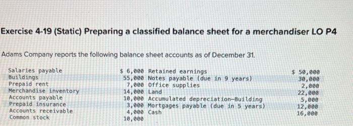 Exercise 4-19 (Static) Preparing a classified balance sheet for a merchandiser LO