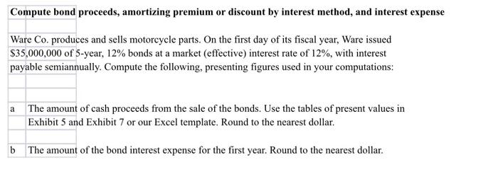 Compute bond proceeds, amortizing premium or discount by interest method, and interest