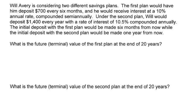 Will Avery is considering two different savings plans. The first plan would