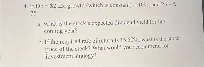 4. If Do $2.25, growth (which is constant) = 10%, and Po=