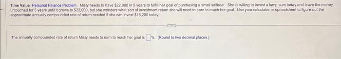 Time Value Personal Finance Problem Misty needs to have $22,000 in 5