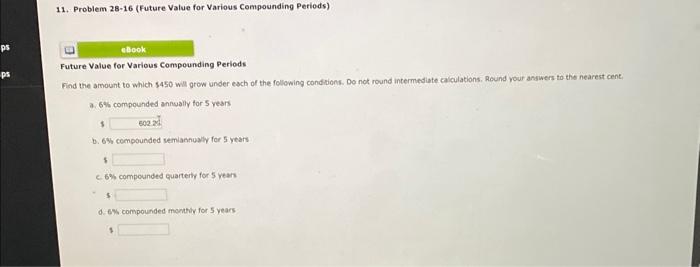 ps 11. Problem 28-16 (Future Value for Various Compounding Periods) eBook Future