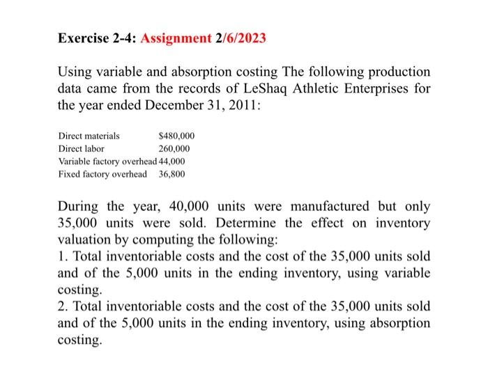 Exercise 2-4: Assignment 2/6/2023 Using variable and absorption costing The following production