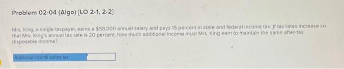 Problem 02-04 (Algo) [LO 2-1, 2-2] Mrs. King, a single taxpayer, earns