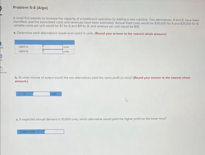 nt Problem 5-4 (Algo) A small firm intends to increase the capacity