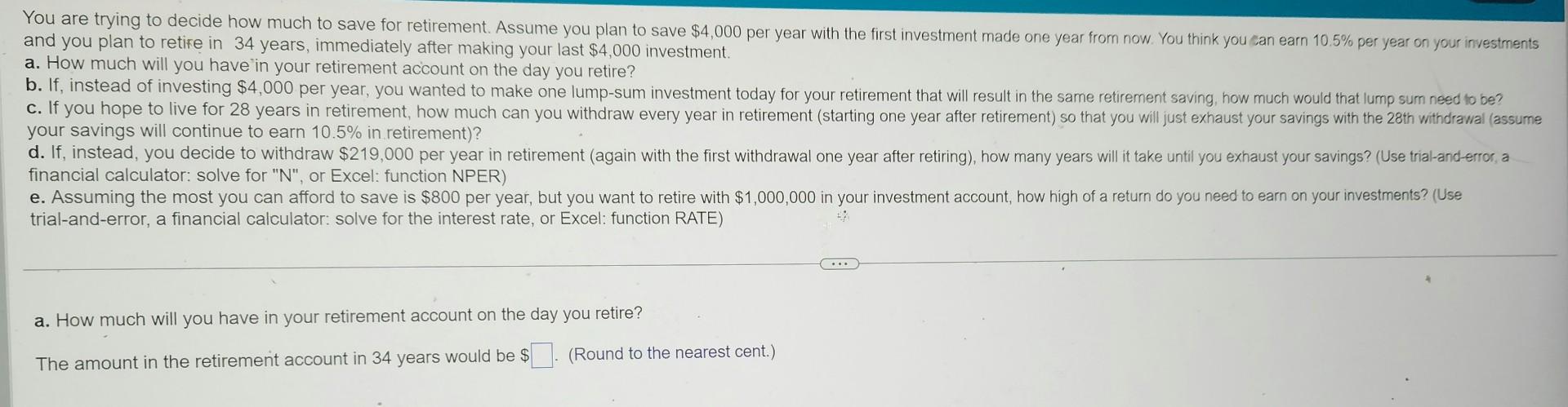 You are trying to decide how much to save for retirement. Assume