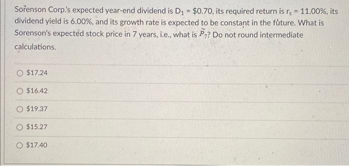 Sorenson Corp.'s expected year-end dividend is D = $0.70, its required return