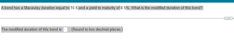 A bond has a Macaulay duration equal to 10.5 and a yield