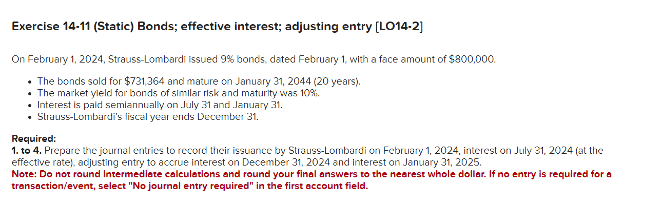 Exercise 14-11 (Static) Bonds; effective interest; adjusting entry [LO14-2] On February 1,