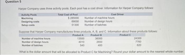 Question 5 Harper Company uses three activity pools. Each pool has a